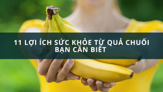 11 lợi ích sức khỏe từ quả chuối bạn cần biết 